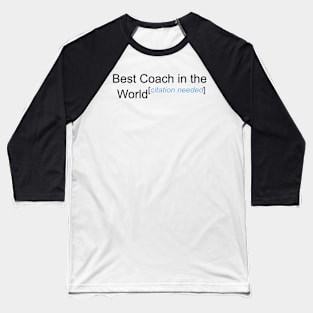 Best Coach in the World - Citation Needed! Baseball T-Shirt